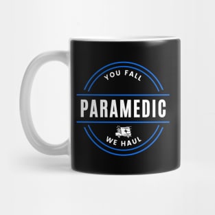 Paramedic - You Fall, We Haul Mug